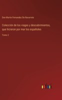 Colección de los viages y descubrimientos, que hicieron por mar los españoles