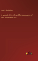 A Memoir of the Life and Correspondence of Rev. Baron Stow, D. D.