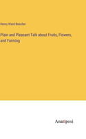 Plain and Pleasant Talk about Fruits, Flowers, and Farming