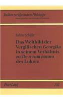 Das Weltbild der Vergilischen «Georgika»  in seinem Verhaeltnis zu «De rerum natura» des Lukrez