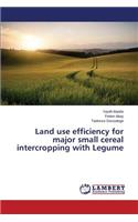 Land use efficiency for major small cereal intercropping with Legume