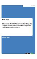 Shylock in the EFL-Classroom. Teaching the Aspect of Anti-Semitism in Shakespeare's The Merchant of Venice