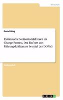 Extrinsische Motivationsfaktoren im Change Prozess. Der Einfluss von Führungskräften am Beispiel der DOPAG