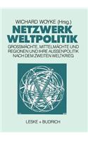 Netzwerk Weltpolitik: Großmächte, Mittelmächte Und Regionen Und Ihre Außenpolitik Nach Dem Zweiten Weltkrieg