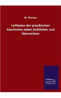 Leitfaden Der Preussischen Geschichte Nebst Zeittfafeln Und Ubersichten