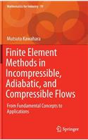 Finite Element Methods in Incompressible, Adiabatic, and Compressible Flows: From Fundamental Concepts to Applications