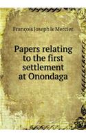 Papers Relating to the First Settlement at Onondaga