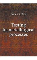 Testing for Metallurgical Processes