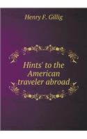 Hints' to the American traveler abroad