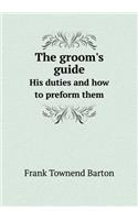 The Groom's Guide His Duties and How to Preform Them