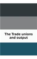 The Trade unions and output