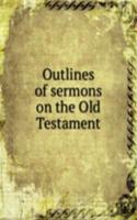 Outlines of sermons on the Old Testament