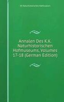 Annalen Des K.K. Naturhistorischen Hofmuseums, Volumes 17-18 (German Edition)