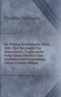 Die Taiping-Revolution in China, 1850-1864: Ein Kapitel Der Menschlichen Tragikomodie. Nebst Einem Uberblick Uber Geschichte Und Entwickelung Chinas (German Edition)