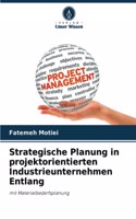 Strategische Planung in projektorientierten Industrieunternehmen Entlang