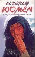 Elderly Women, (A Study of the Unorganised Sector)