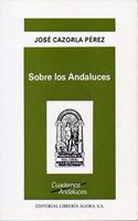 Sobre los andaluces (Cuadernos andaluces) (Spanish Edition)