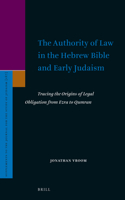 Authority of Law in the Hebrew Bible and Early Judaism: Tracing the Origins of Legal Obligation from Ezra to Qumran