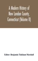 modern history of New London County, Connecticut (Volume II)