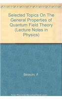 Selected Topics On The General Properties Of Quantum Field Theory: Lecture Notes