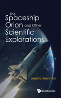 Spaceship Orion and Other Scientific Explorations