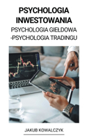 Psychologia Inwestowania (Psychologia Gieldowa - Psychologia Tradingu)