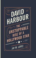 David Harbour: The Unstoppable Rise Of A Hollywood Star