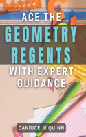 Ace the Geometry Regents with Expert Guidance: Unlock Your Full Potential: Master Geometry with Proven Strategies.