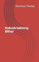 Industrialising Bihar