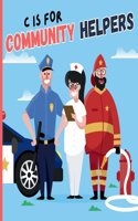 C Is For Community Helpers: An Educational Fun ABC Picture Alphabet Book About Firefighter, Police, Doctor, Nurse For Children