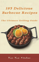 195 Delicious Barbecue Recipes: The Ultimate Grilling Guide