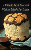 The Ultimate Biscuit Cookbook: 99 Delicious Recipes for Every Occasion