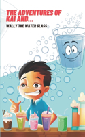 The ADVENTURES OF KAI AND... Wally the Water Glass