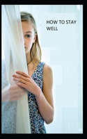 How to Stay Well