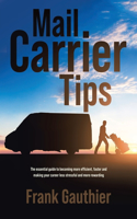 Mail Carrier Tips: The essential guide to becoming more efficient, faster and making your career less stressful and more rewarding