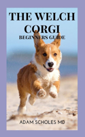 Welch Corgis: The Ultimate Guide To Pembroke Welsh Corgi And Cardigan Welsh Corgi Training, Caring & Grooming