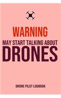 Warning May Start Talking About Drones Drone Pilot Logbook