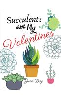 Succulents Are My Valentines - For Succulent Lovers