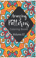 Amazing Patterns Coloring Book (Volume 2): Adult Coloring Book Featuring Color to Relax, Create and Stress Relieving. Beautiful Mandalas Designed to Soothe the Soul