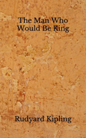 The Man Who Would Be King: (Aberdeen Classics Collection)