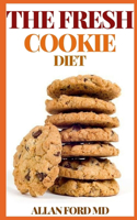 The Fresh Cookie Diet: Perfectly B&#1072;l&#1072;n&#1089;&#1077;d Diet With Th&#1077; R&#1110;ght Amount Of Protein, Fiber And L&#1086;w Sug&#1072;r T&#1086; Fu&#1077;l Y&