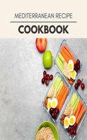 Mediterranean Recipe Cookbook: Healthy Meal Recipes for Everyone Includes Meal Plan, Food List and Getting Started