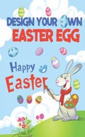 Design Your Own Easter Egg: Easter Egg Template, Coloring Sheets, Gifts For Kids, Teens And Adults