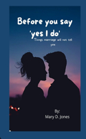 Before you say 'yes I do': Things marriage will not tell you