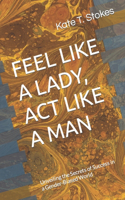 Feel Like a Lady, ACT Like a Man