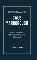 NASCAR Legend Cale Yarborough: Fierce Competitor, A Three-Time Cup Series Champion