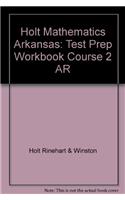 Holt Mathematics Arkansas: Test Prep Workbook Course 2 AR