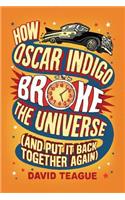 How Oscar Indigo Broke the Universe (and Put It Back Together Again)