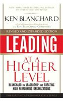 Leading at a Higher Level, Revised and Expanded Edition: Blanchard on Leadership and Creating High Performing Organizations