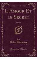 L'Amour Et Le Secret: Roman (Classic Reprint)(French)